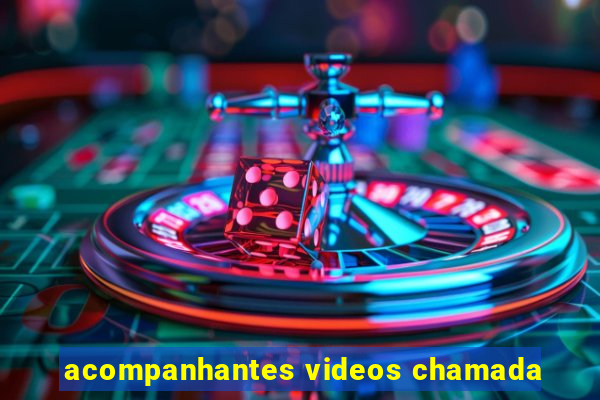 acompanhantes videos chamada